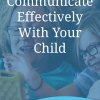 Communicating Effectively With Your Child