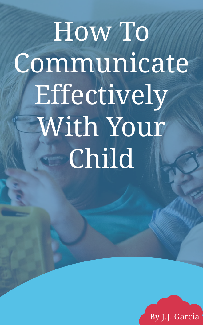 How to Communicate Effectively with your Child